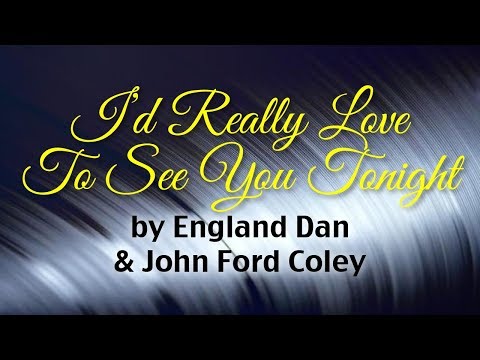I'd Really Love To See You Tonight - England Dan & John Ford Coley (Lyrics)