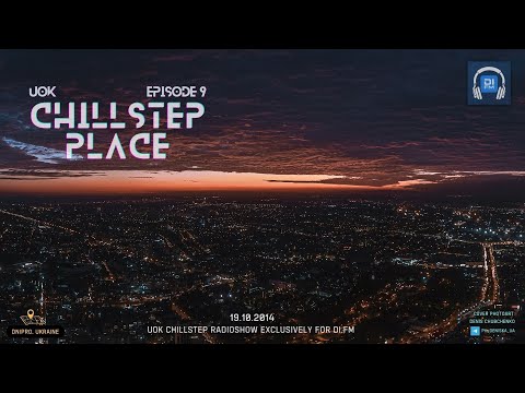 UOK - Chillstep Place (Episode 9)