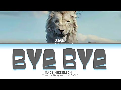 Mads Mikkelson 'Bye Bye' Lyrics (From the movie Mufasa)