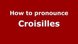 How to pronounce Croisilles