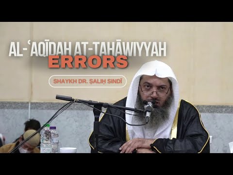 The Errors in Al-ʿAqīdah Aṭ-Ṭaḥāwiyyah | Shaykh Dr. Ṣāliḥ Sindī