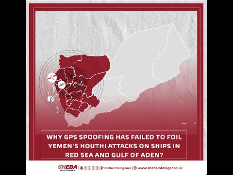 Why GPS Spoofing Has Failed to Foil Yemen's Houthi Attacks on Ships in Red Sea and Gulf of Aden?