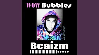 Bcaizm - Wow Bubbles video