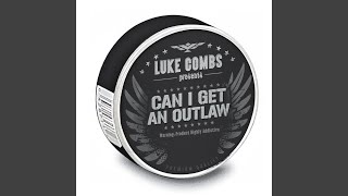 Luke Combs Can I Get An Outlaw