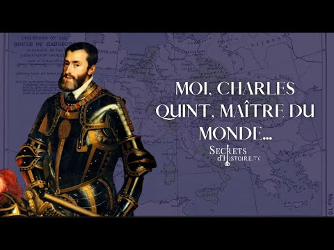 Moi, Charles Quint, maître du monde (intégrale) - Secrets d'histoire