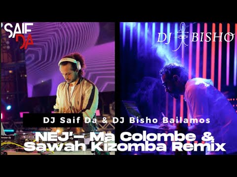 NEJ’ - no colombe , sawah (kizomba Remix - DJ Saif Da ft. DJ Bisho)