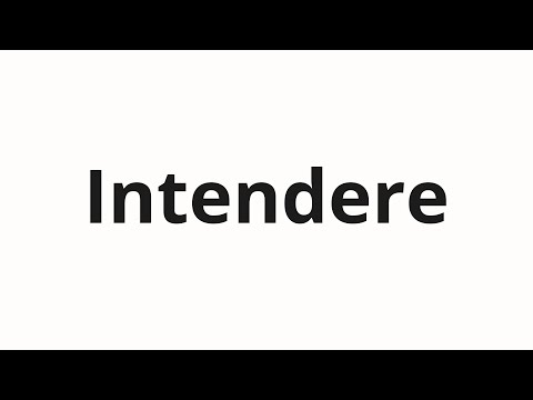 How to pronounce Intendere