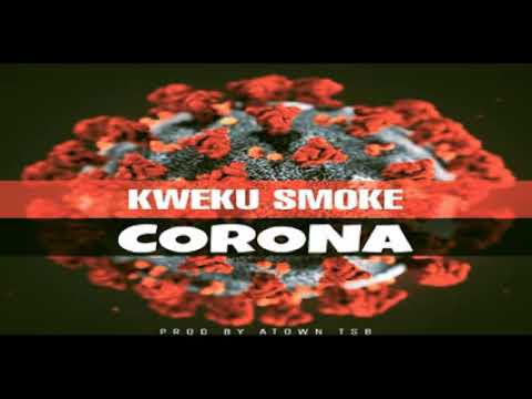 kweku smoke – corona (prod. by atown tsb)