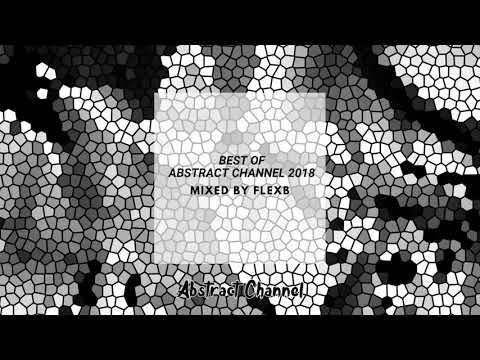 Best of Abstract Channel 2018 Mixed by FlexB