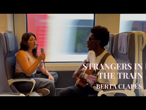 Berta Clapés | Strangers in the Train [live from the train with Eduardo Estevao]