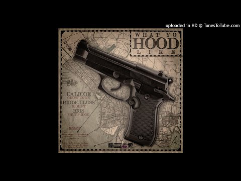 CALICOE x BRIS x RIDDICULUSS- WHAT YO HOOD LIKE