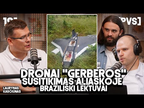 PVS #191 LAURYNAS KASČIŪNAS (Dronai "Gerberos", susitikimas Aliaskoje, Braziliški lėktuvai)