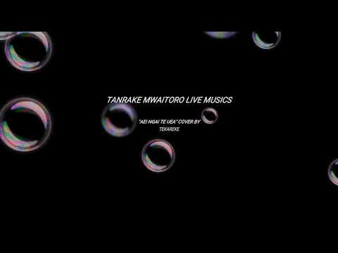 Aei ngai te Uea**** Cover by Tekareke