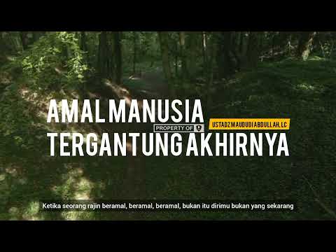 AMAL MANUSIA TERGANTUNG AKHIRNYA - USTADZ MAUDUDI ABDULLAH, Lc