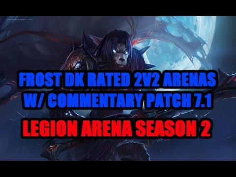 WoW Legion Patch 7.1 - Frost DK PVP 2v2 Ranked Arenas with commentary! Road to 2k+ rating! Part 1