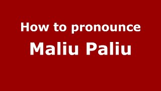How to pronounce Maliu Paliu