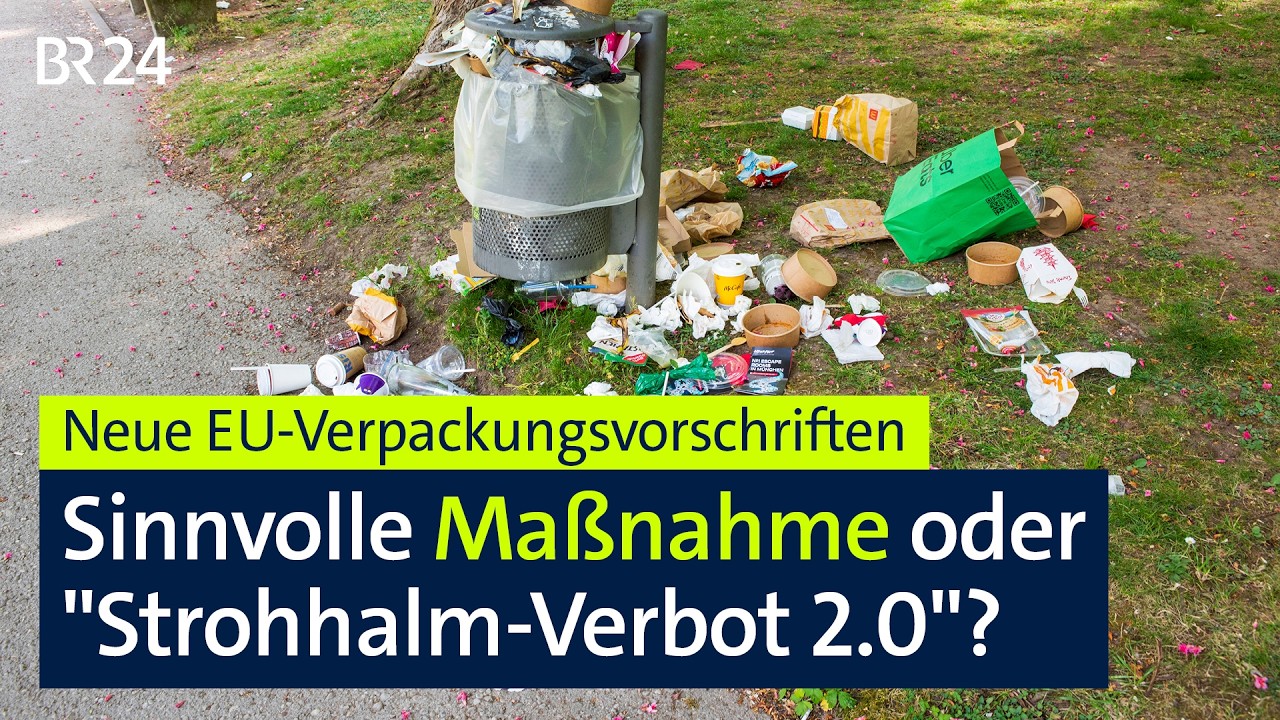 Neue EU-Verpackungsvorschrift: Sinnvolle Maßnahme oder "Strohhalm-Verbot 2.0"? | BR24