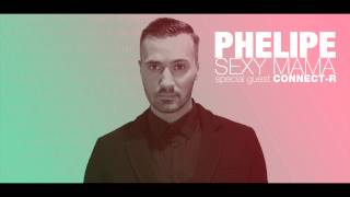 Phelipe ft. Connect-R - Sexy Mama ( Official Track )