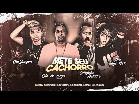 Gueguezim, Jorginho Boladão, Selo do Brega Ft. Lays MC - Mete seu Cachorro