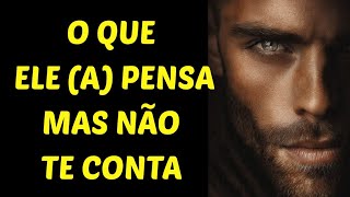 O que ELE,A NÃO te FALA, mas PENSA todos os dias?