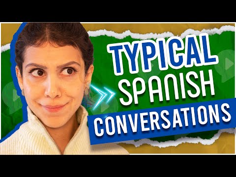 You will have these 6 conversations in a Spanish-speaking country GUARANTEED