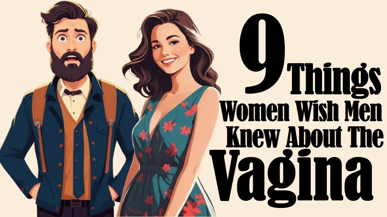 9 Things Women Want Men to Know About the Vagina.