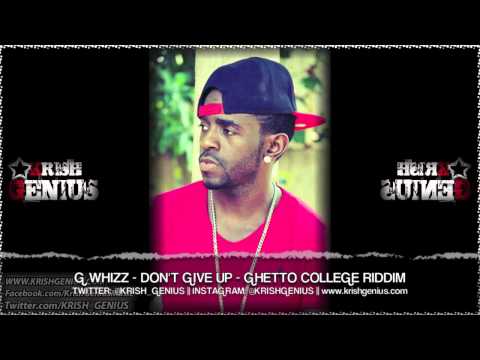 G Whizz - Don't Give Up [Ghetto College Riddim] October 2013