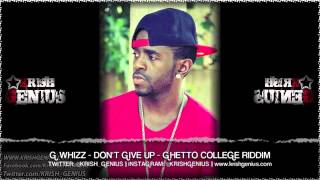 G Whizz - Don't Give Up [Ghetto College Riddim] October 2013