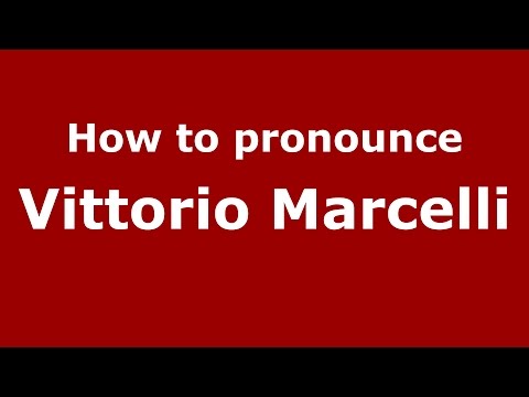 How to pronounce Vittorio Marcelli (Italian/Italy)  - PronounceNames.com