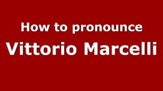How to pronounce Vittorio Marcelli