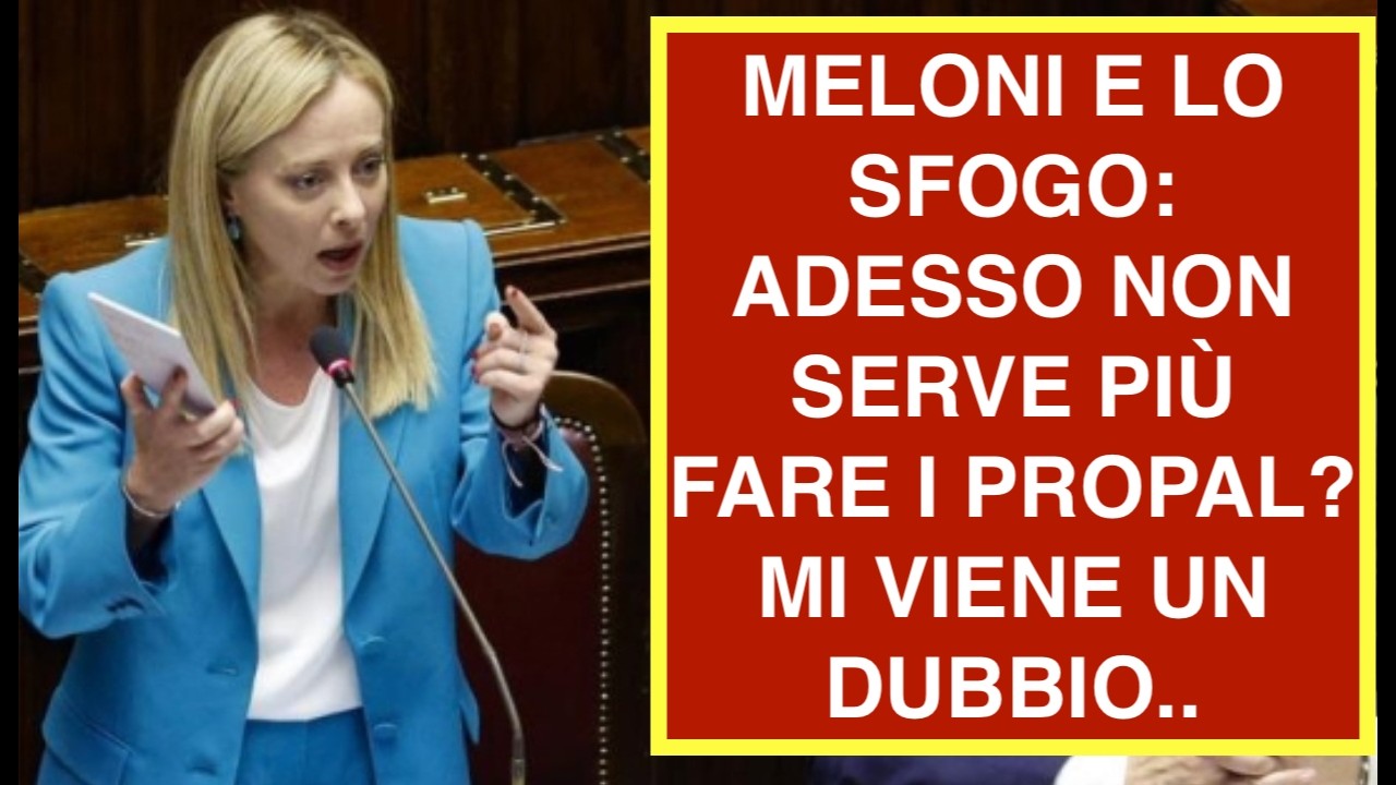 MELONI E LO SFOGO: ADESSO NON SERVE PIÙ FARE I PROPAL? MI VIENE UN DUBBIO..