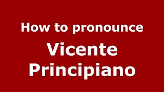 How to pronounce Vicente Principiano