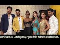 Interview With The Cast Of Upcoming Psycho Thriller Web Series Bekaaboo Season 2
