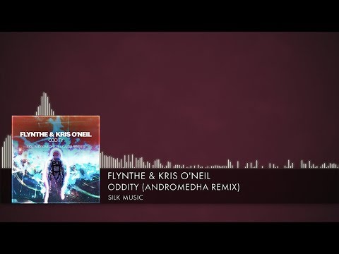 Flynthe & Kris O'Neil - Oddity (Andromedha Remix) [Silk Music] (2019)