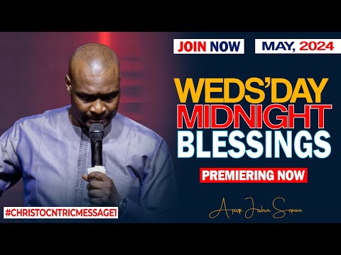 WEDNESDAY MIDNIGHT BLESSINGS, 22ND MAY 2024 - Apostle Joshua Selman Good Word
