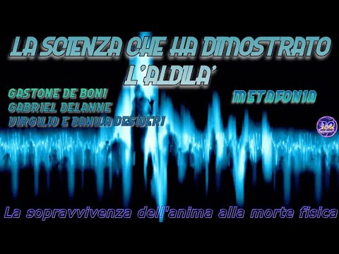 METAFONIA - De Boni, Delanne, coniugi Desideri - La scienza che ha dimostrato l'aldila'