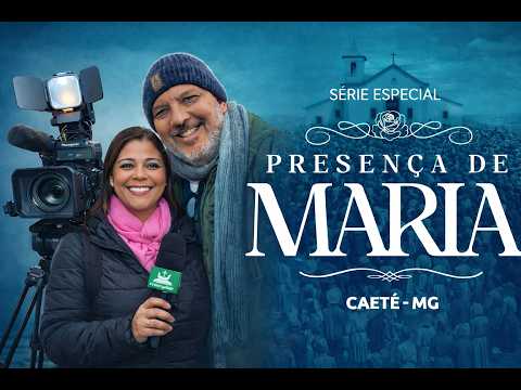 Série Especial: Presença de Maria - Episodio 01 | Caeté - MG