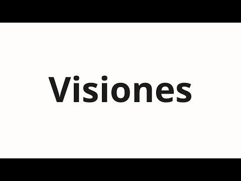 How to pronounce Visiones