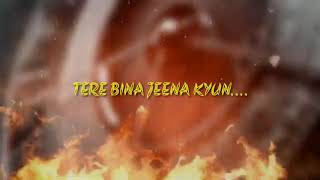 Tere bina jeena kya status lyrics - YouTube