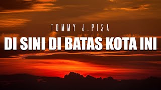 Download lagu Disini Dibatas Kota Ini - Tommy J. Pisa (Lirik Lagu) mp3 Download lagu Disini Dibatas Kota Ini - Tommy J. Pisa (Lirik Lagu) mp3