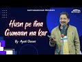Husn Pr Itna Gumaan Na Kar Ayush Saxena Latest Poetry 2023 Kavyasaakshar