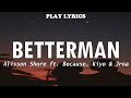 Betterman - Alisson Shore ft Kiyo, Because & Jroa Lyrics 