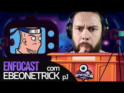 ENFOCAST #1 COM EBEONETRICK P. 1 - O CARA QUE TEM MAIS VOTOS QUE O ANDROLY - SAINT SEIYA AWAKENING!