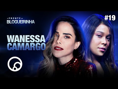 DE FRENTE COM BLOGUEIRINHA: WANESSA CAMARGO - T2E19 | DiaTV