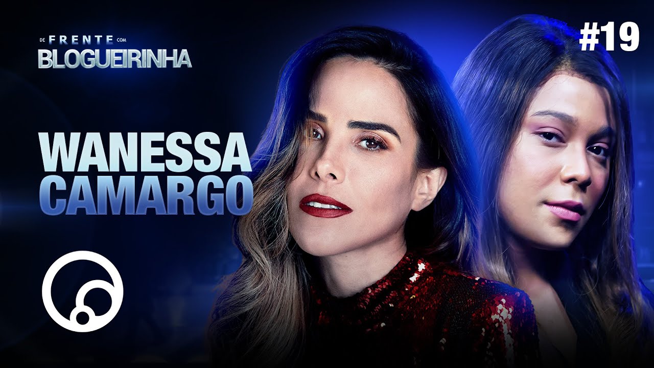 DE FRENTE COM BLOGUEIRINHA: WANESSA CAMARGO - T2E19 | DiaTV
