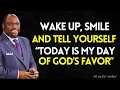 Wake Up, SMILE and Tell Yourself: TODAY is My Day of GOD's FAVOR | MYLES MUNROE BEST SERMON