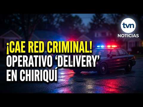 ¡CAE RED CRIMINAL! Operación 'Delivery' deja 8 detenidos en Chiriquí