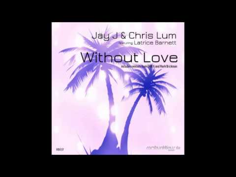 Jay J & Chris Lum ft. Latrice Barnett - Without Love (Mark Brickman Vocal Re-Rub)