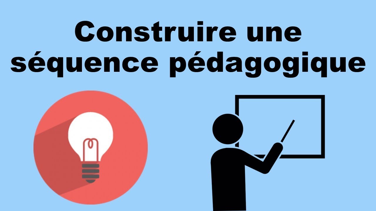 CONSTRUIRE UNE SÉQUENCE - Pédagogie