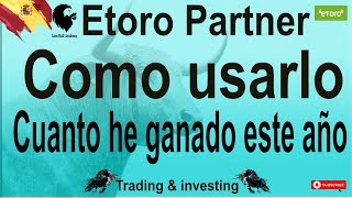 Etoro Partner explicado. Cuanto llevo ganado en lo que va de año. Afiliado eToro